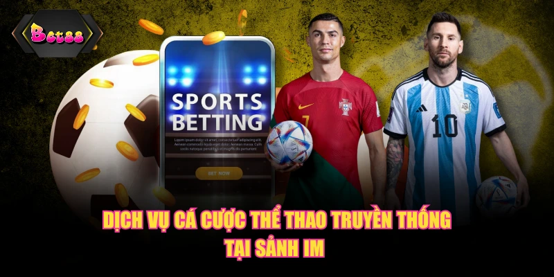 Dịch vụ cá cược thể thao truyền thống tại sảnh IM 