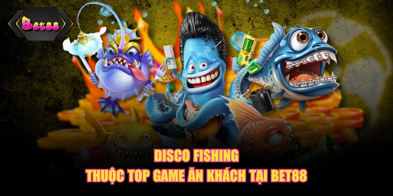 Disco Fishing thuộc top game ăn khách tại BET88