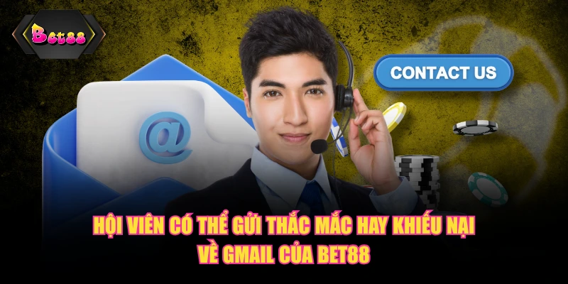 Hội viên có thể gửi thắc mắc hay khiếu nại về Gmail của BET88