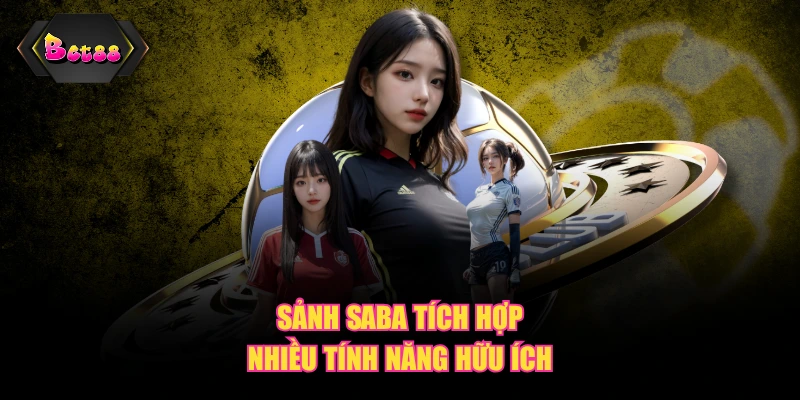 Sảnh SABA tích hợp nhiều tính năng hữu ích
