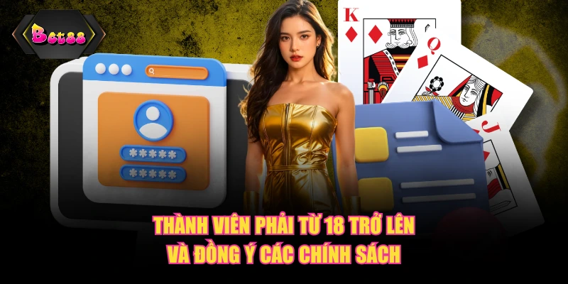 Thành viên phải từ 18 trở lên và đồng ý các chính sách