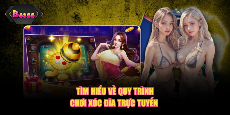 Tìm hiểu về quy trình chơi xóc đĩa trực tuyến 
