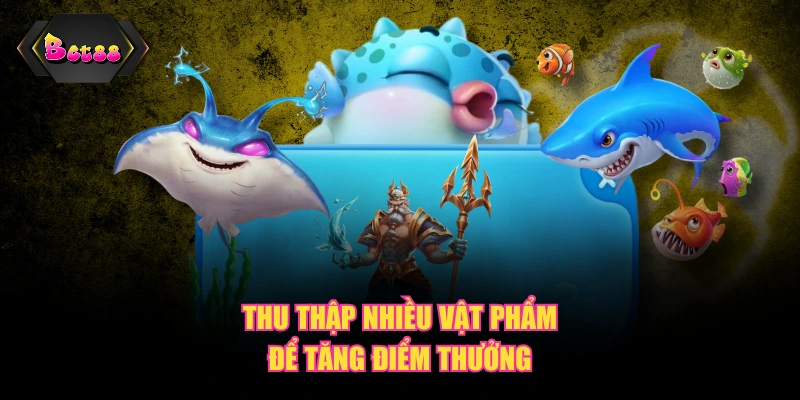 Thu thập nhiều vật phẩm để tăng điểm thưởng