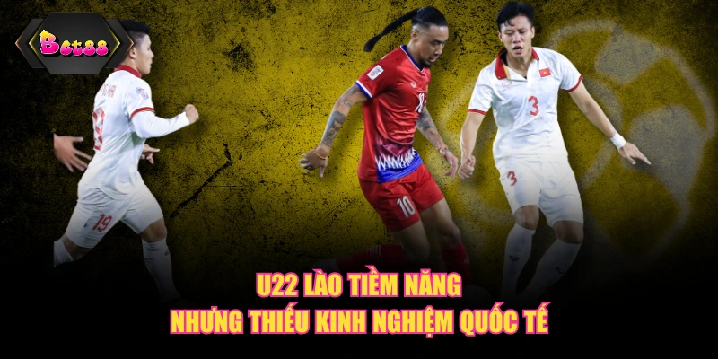 U22 Lào tiềm năng nhưng thiếu kinh nghiệm quốc tế